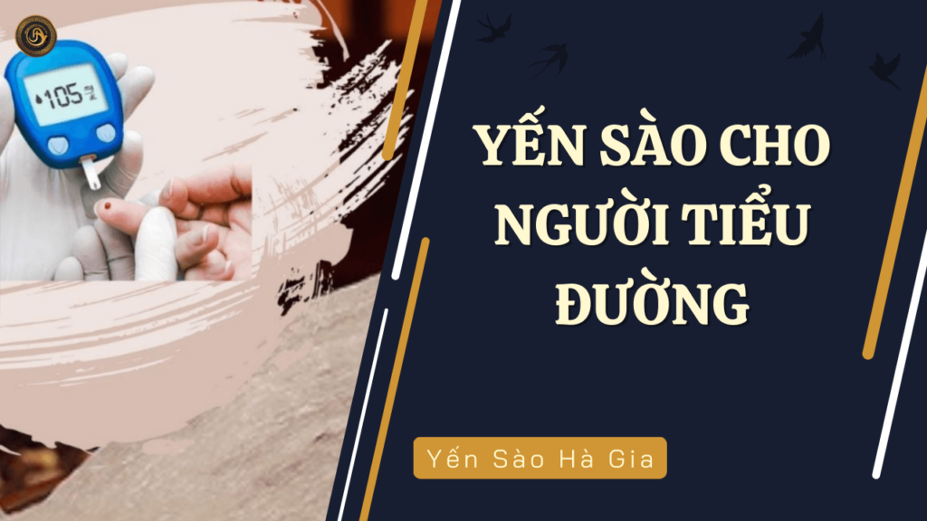 yen-sao-cho-nguoi-bị-tieu-duong-yen-sao-ha-gia