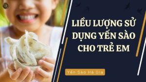 Liều lượng sử dụng yến sào cho trẻ em