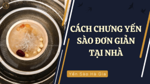 cach-chung-yen-sao-don-gian-tai-nha