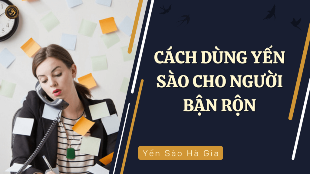 cach-dung-yen-sao-nguoi-ban-ron