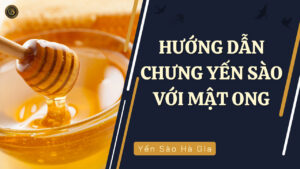 huong-dan-chung-yen-sao-voi-mat-ong